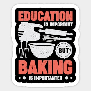 Education Is Important But Baking Is Importanter Sticker